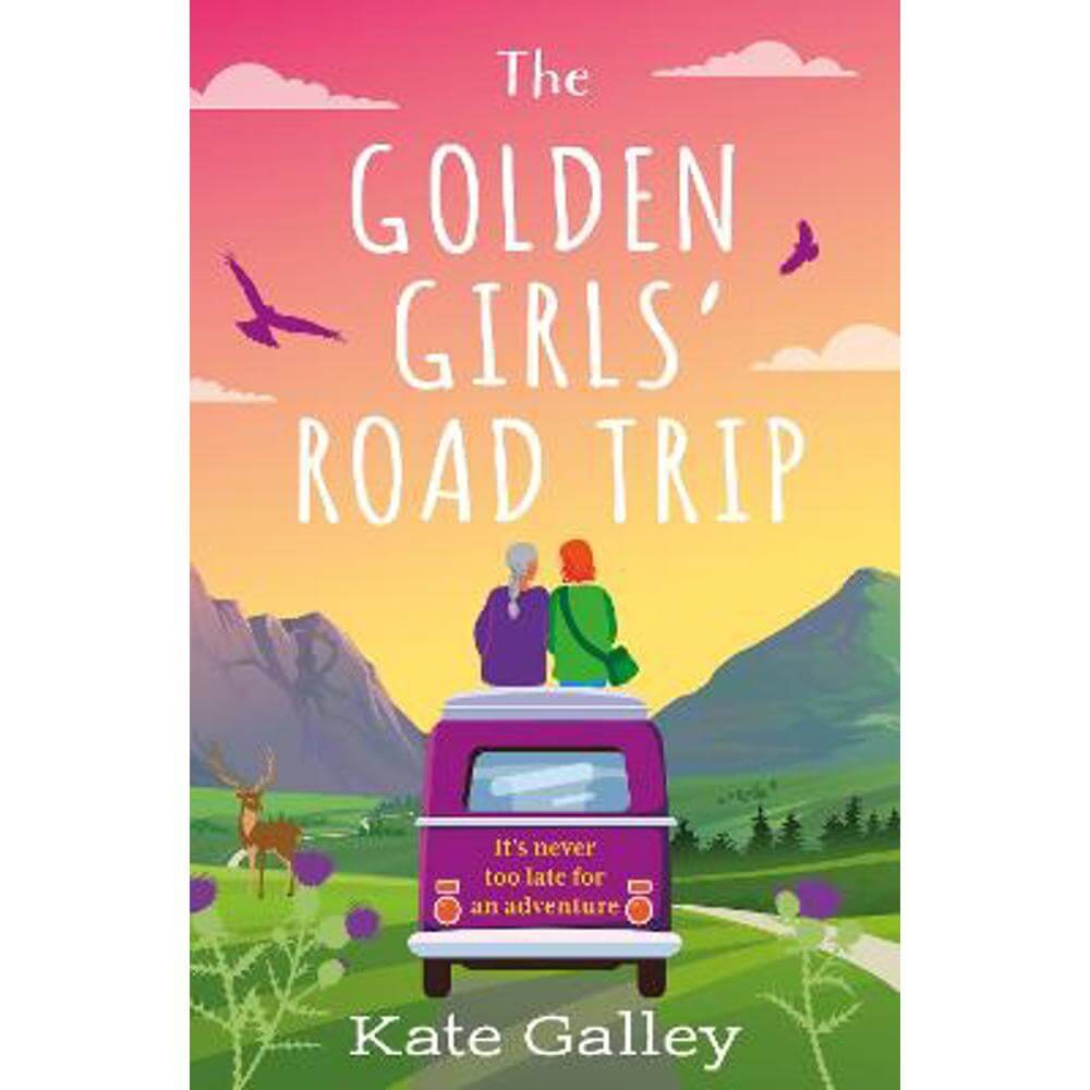 The Golden Girls' Road Trip: An absolutely heartwarming later life romance set in Scotland (Paperback) - Kate Galley